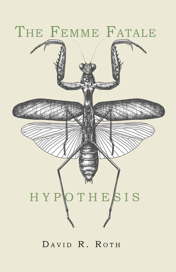 David R. Roth ’17 https://www.davidrroth.com/books The Femme Fatale Hypothesis (2021)